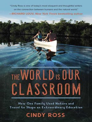 cover image of The World Is Our Classroom: How One Family Used Nature and Travel to Shape an Extraordinary Education